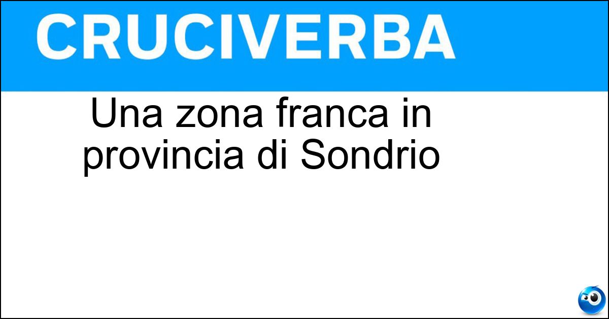 Una zona franca in provincia di Sondrio Soluzione Una zona franca in provincia di Sondrio - Livigno