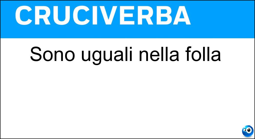 Sono uguali nella folla Soluzione Sono uguali nella folla - Ll