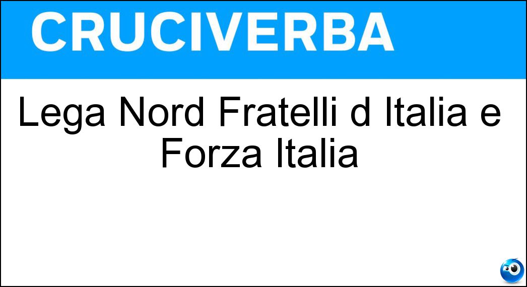 Lega Nord Fratelli d Italia e Forza Italia Soluzione Cruciverba: Lega Nord Fratelli d Italia e Forza Italia - Risposta Ln Fdi Fi