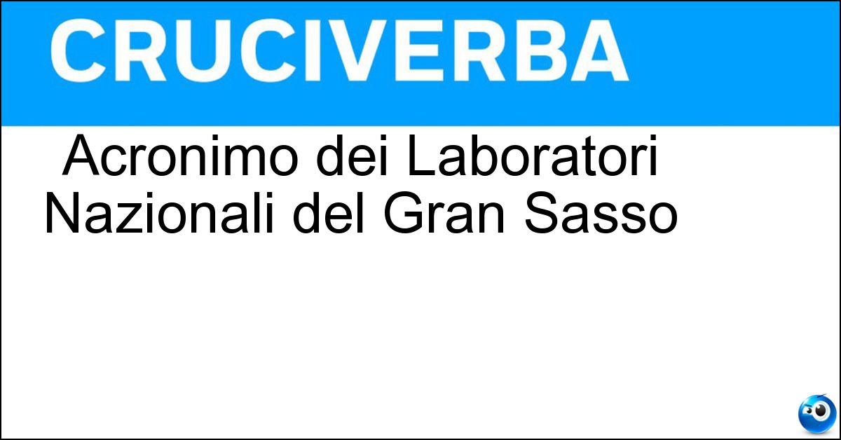 Acronimo dei Laboratori Nazionali del Gran Sasso Soluzione Acronimo dei Laboratori Nazionali del Gran Sasso - Lngs