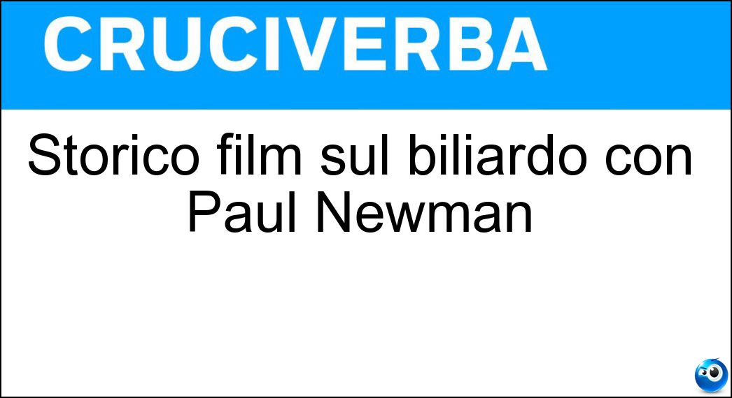 Storico film sul biliardo con Paul Newman Soluzione Storico film sul biliardo con Paul Newman - Lo Spaccone