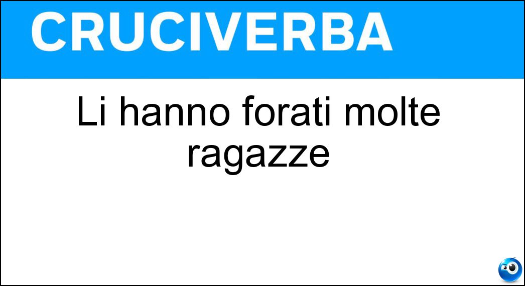 Li hanno forati molte ragazze Soluzione Cruciverba: Li hanno forati molte ragazze - Risposta Lobi