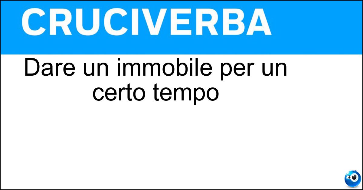 Dare un immobile per un certo tempo Soluzione Dare un immobile per un certo tempo - Locale