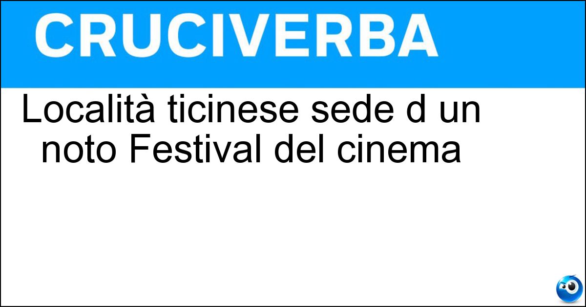 Località ticinese sede d un noto Festival del cinema Soluzione Località ticinese sede d un noto Festival del cinema - Locarno