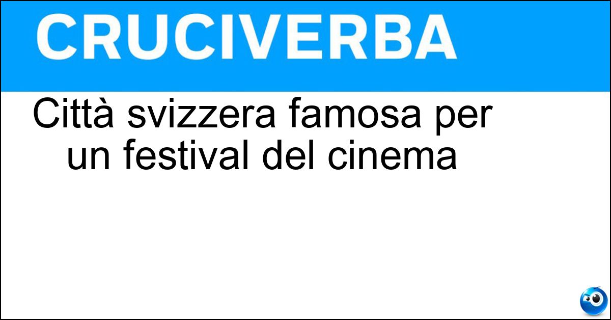 Città svizzera famosa per un festival del cinema Soluzione Città svizzera famosa per un festival del cinema - Locarno