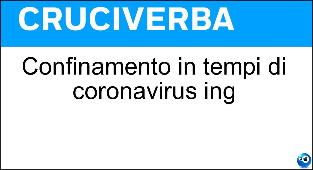 Confinamento in tempi di coronavirus ing Soluzione Confinamento in tempi di coronavirus ing - Lockdown