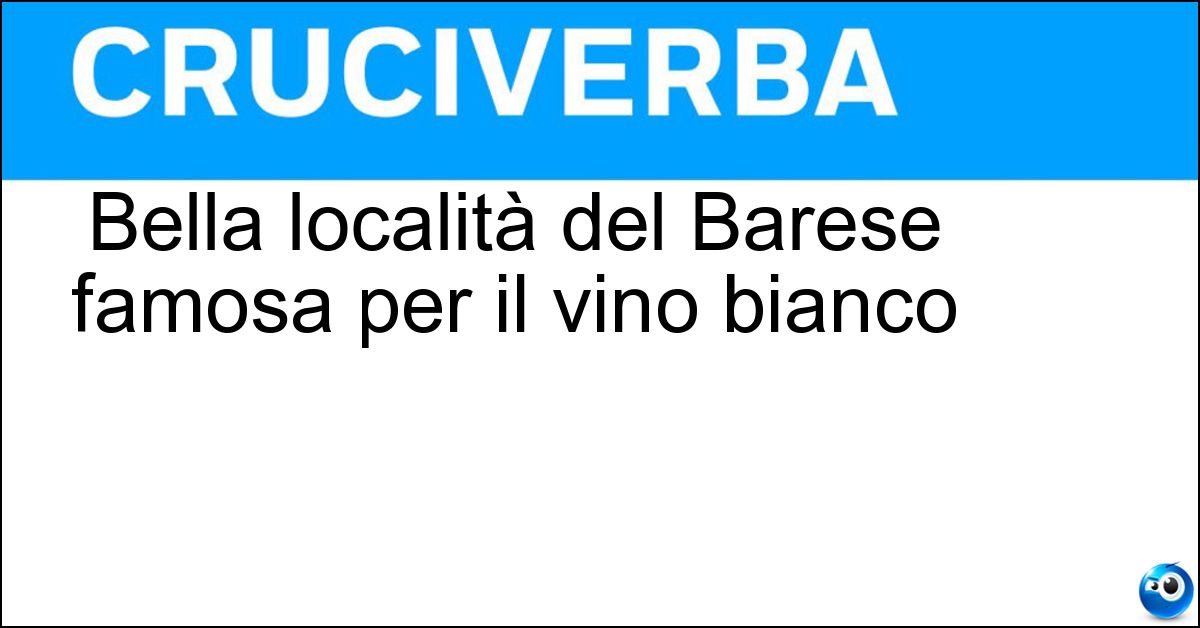 Bella località del Barese famosa per il vino bianco Soluzione Bella località del Barese famosa per il vino bianco - Locorotondo