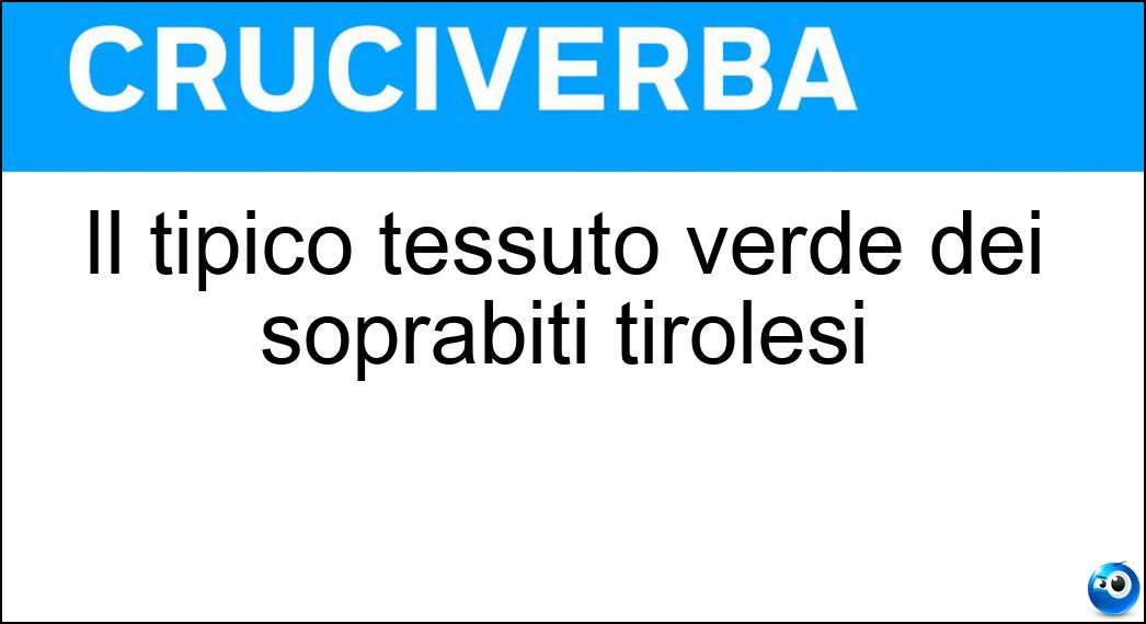 Il tipico tessuto verde dei soprabiti tirolesi