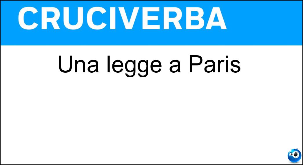 Una legge a Paris Soluzione Cruciverba: Una legge a Paris - Risposta Loi