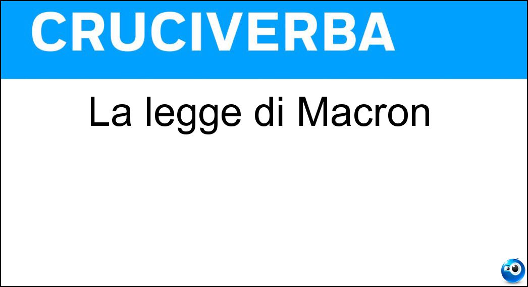 La legge di Macron Soluzione Cruciverba: La legge di Macron - Risposta Loi