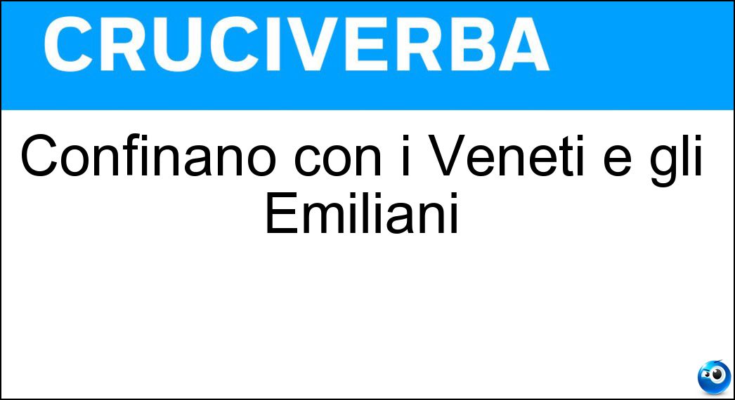 Soluzione Confinano con i Veneti e gli Emiliani - Lombardi