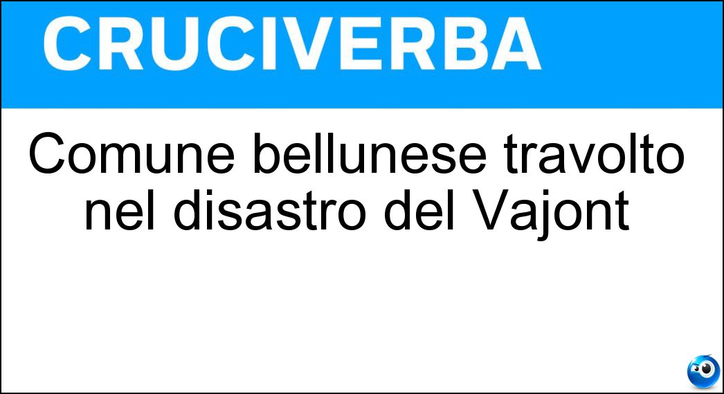 Comune bellunese travolto nel disastro del Vajont Soluzione Cruciverba: Comune bellunese travolto nel disastro del Vajont - Risposta Longarone