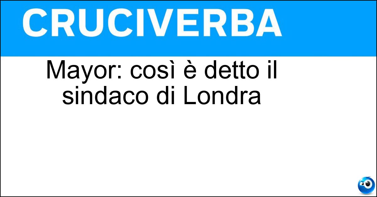 Soluzione Mayor: così è detto il sindaco di Londra - Lord