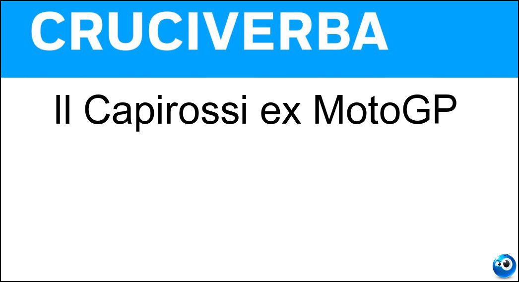 Il Capirossi ex MotoGP Soluzione Cruciverba: Il Capirossi ex MotoGP - Risposta Loris