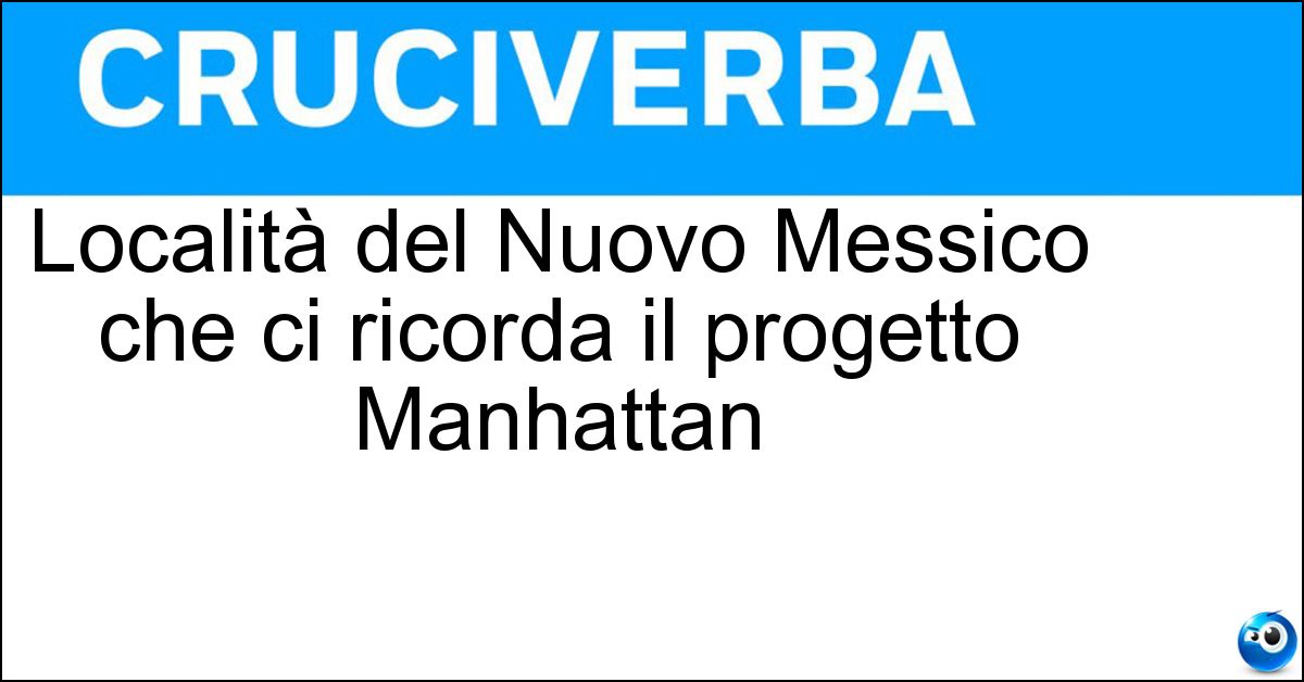 Soluzione Località del Nuovo Messico che ci ricorda il progetto Manhattan - Los Alamos