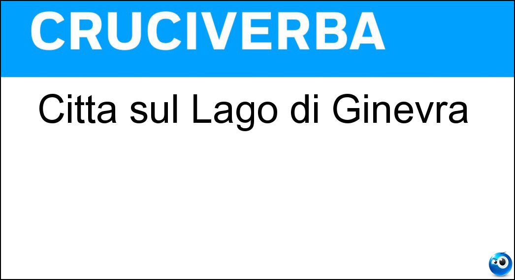 Città sul Lago di Ginevra Soluzione Cruciverba: Città sul Lago di Ginevra - Risposta Losanna