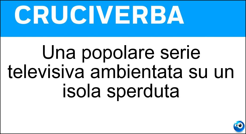 Una popolare serie televisiva ambientata su un isola sperduta Soluzione Una popolare serie televisiva ambientata su un isola sperduta - Lost