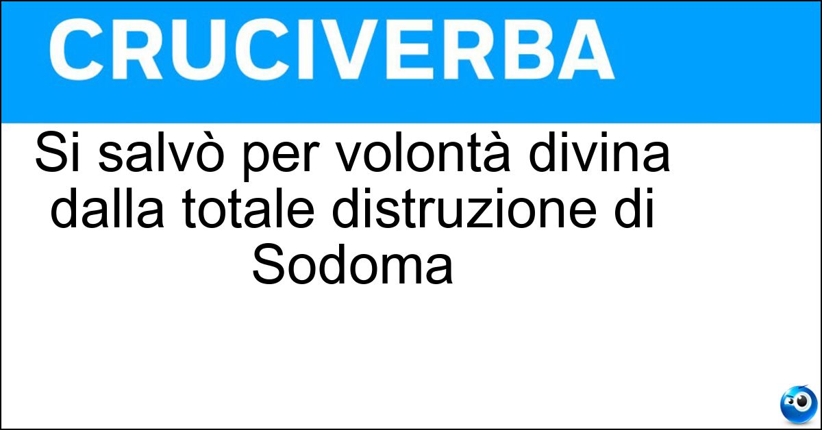 Soluzione Si salvò per volontà divina dalla totale distruzione di Sodoma - Lot