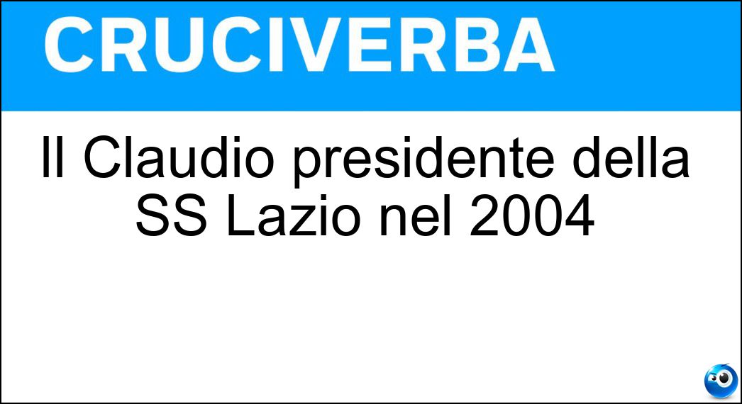 Soluzione Il Claudio presidente della SS Lazio nel 2004 - Lotito