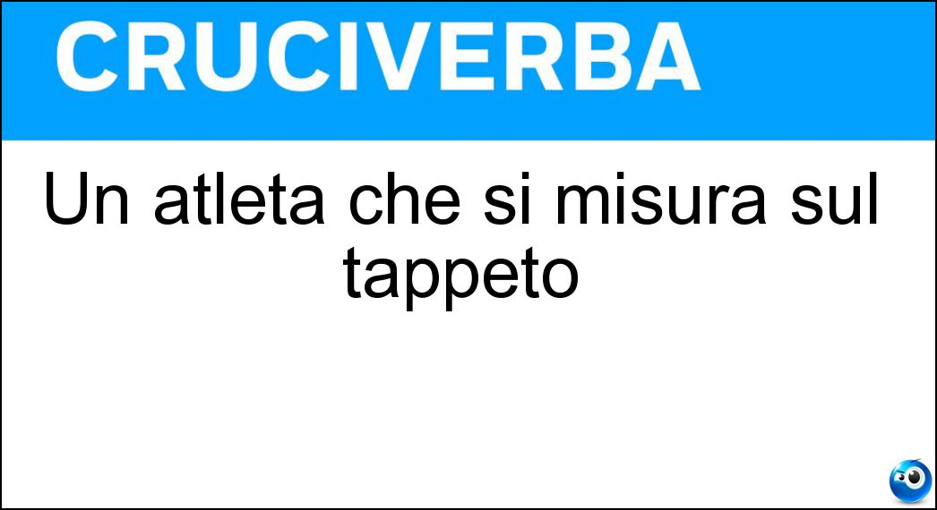 Un atleta che si misura sul tappeto Soluzione Un atleta che si misura sul tappeto - Lottatrice