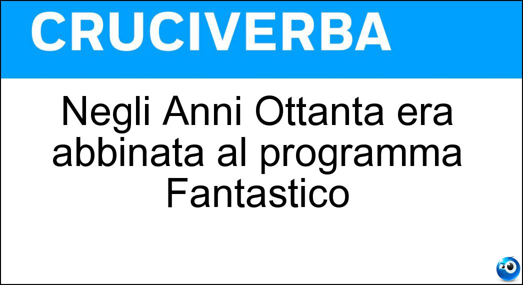 Negli Anni Ottanta era abbinata al programma Fantastico