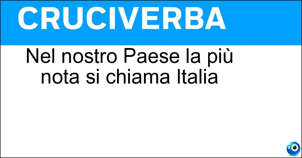 Nel nostro Paese la più nota si chiama Italia Soluzione Nel nostro Paese la più nota si chiama Italia - Lotteria Nazionale