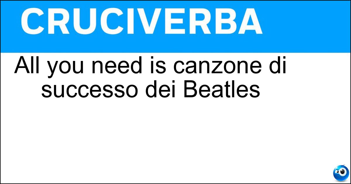All you need is canzone di successo dei Beatles Soluzione All you need is canzone di successo dei Beatles - Love
