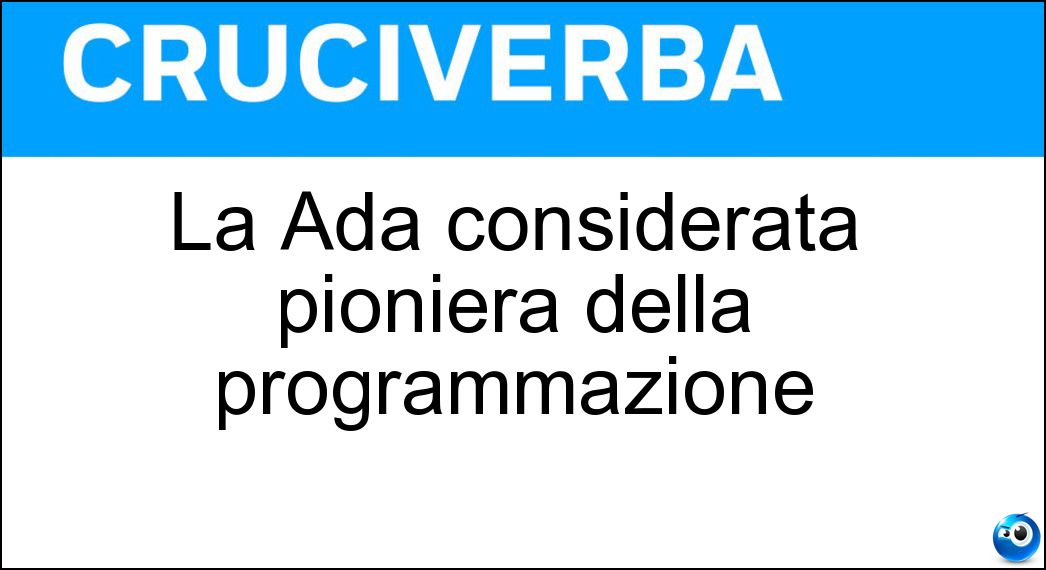 La Ada considerata pioniera della programmazione Soluzione La Ada considerata pioniera della programmazione - Lovelace