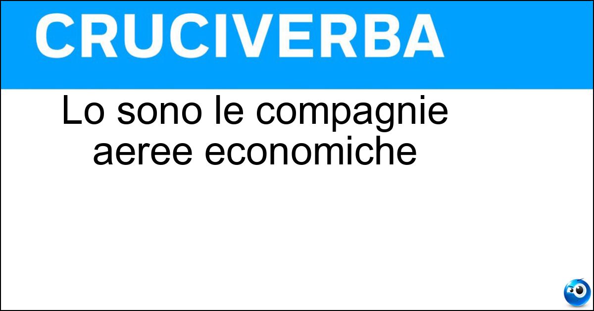 Lo sono le compagnie aeree economiche Soluzione Lo sono le compagnie aeree economiche - Low Cost