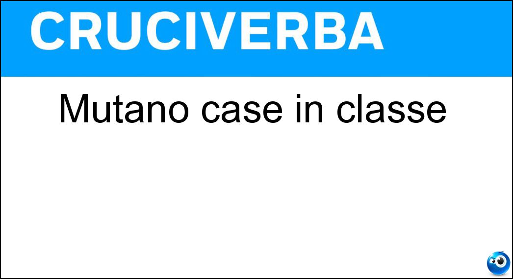 Mutano case in classe Soluzione Mutano case in classe - Ls