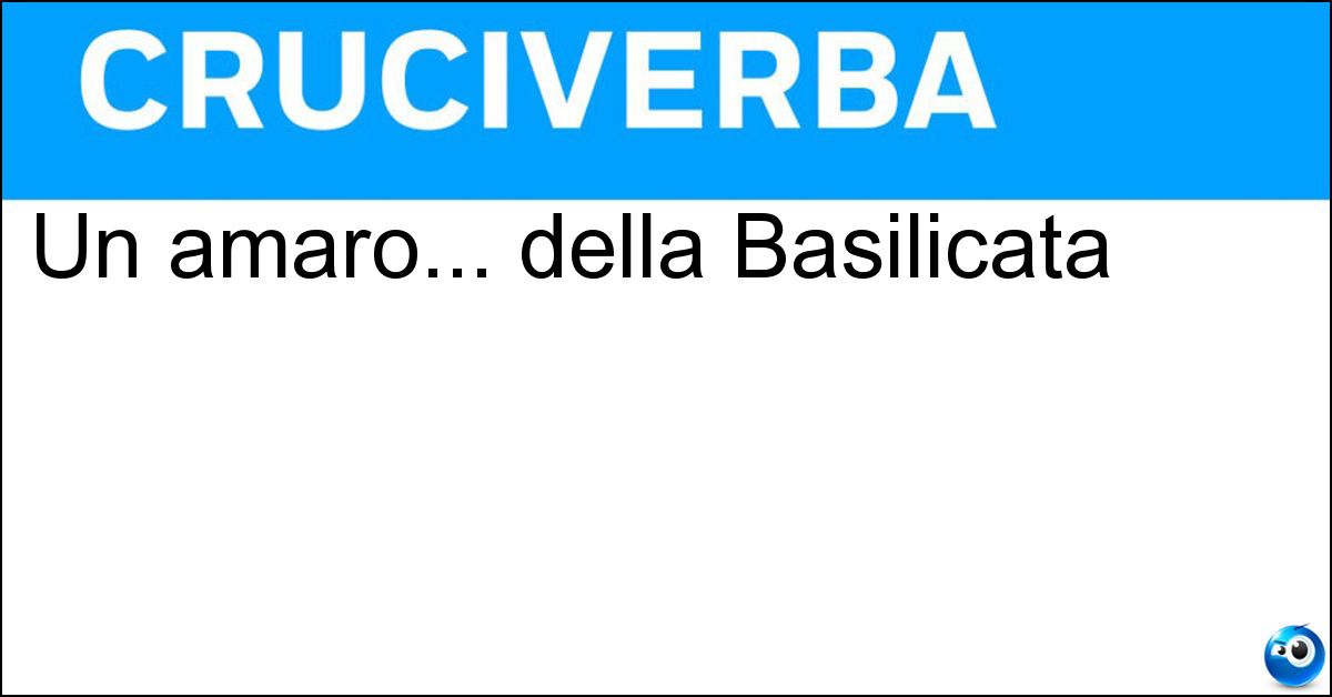 Un amaro... della Basilicata Soluzione Un amaro... della Basilicata - Lucano