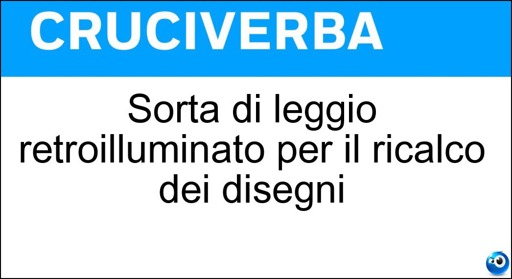 Sorta di leggio retroilluminato per il ricalco dei disegni