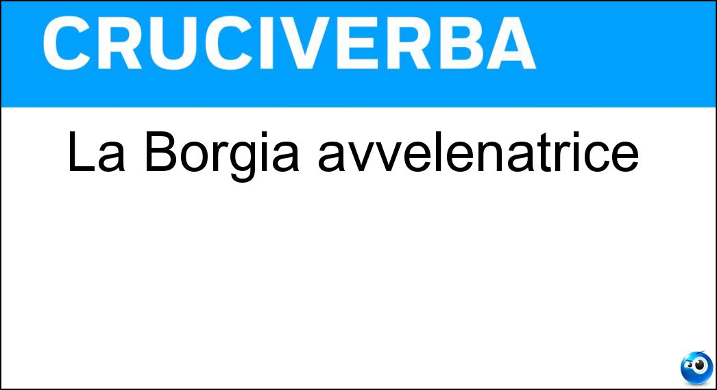 La Borgia avvelenatrice