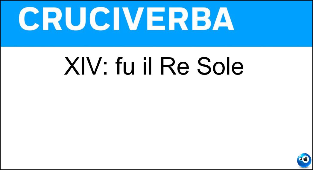 Soluzione XIV: fu il Re Sole - Luigi