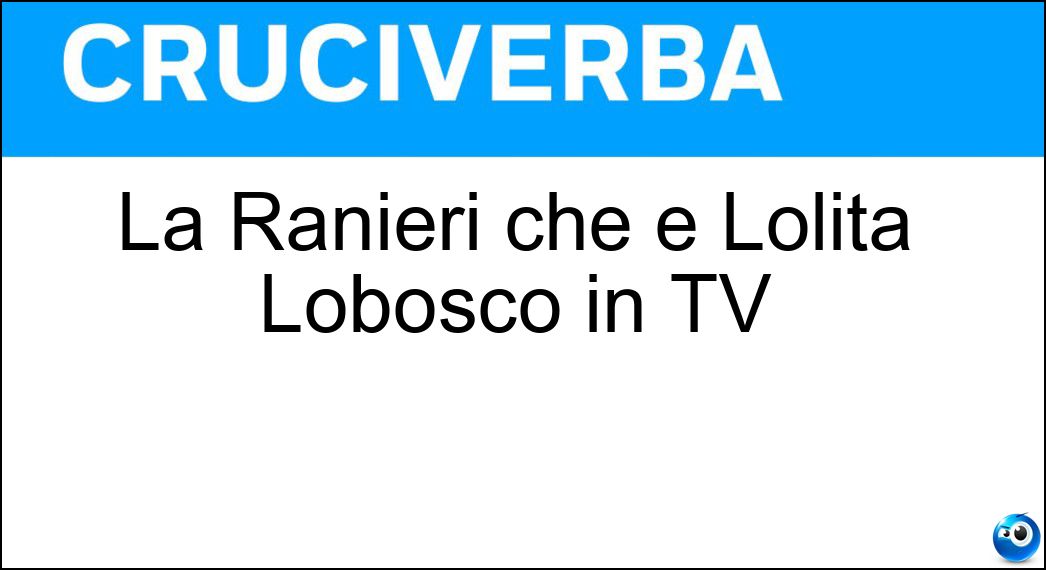 La Ranieri che è Lolita Lobosco in TV Soluzione Cruciverba: La Ranieri che è Lolita Lobosco in TV - Risposta Luisa