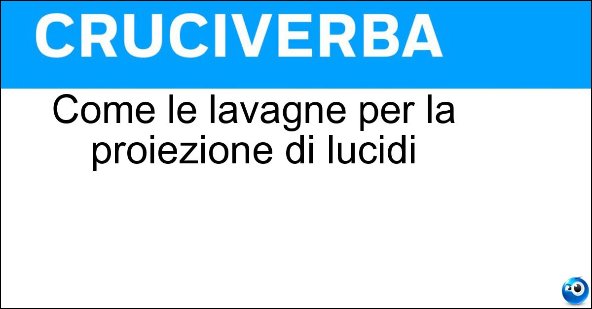 Soluzione Come le lavagne per la proiezione di lucidi - Luminose