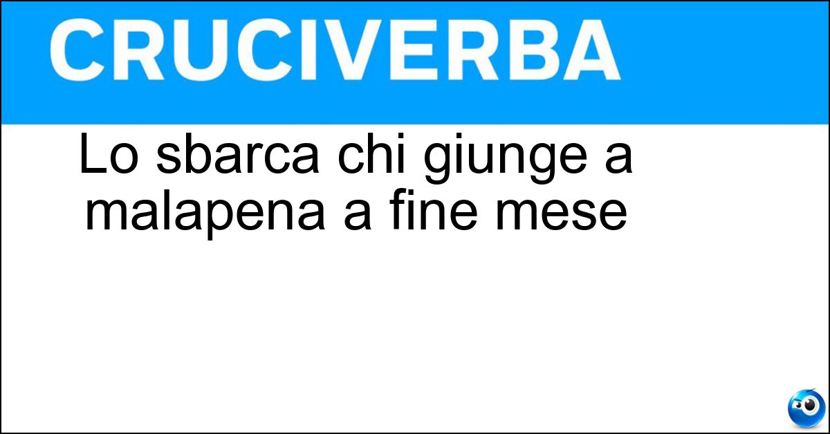 Soluzione Lo sbarca chi giunge a malapena a fine mese - Lunario