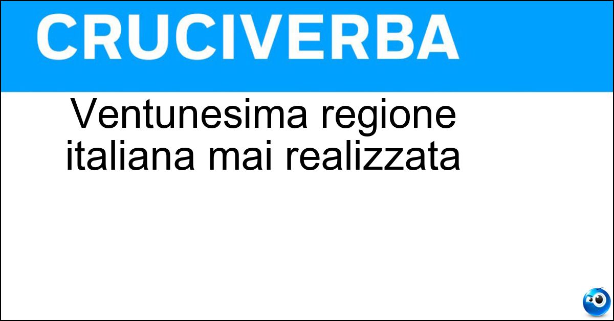 Ventunesima regione italiana mai realizzata