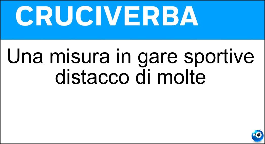 Una misura in gare sportive distacco di molte Soluzione Una misura in gare sportive distacco di molte - Lunghezze