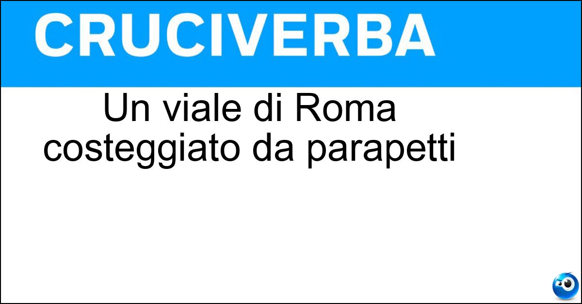 Un viale di Roma costeggiato da parapetti Soluzione Un viale di Roma costeggiato da parapetti - Lungotevere