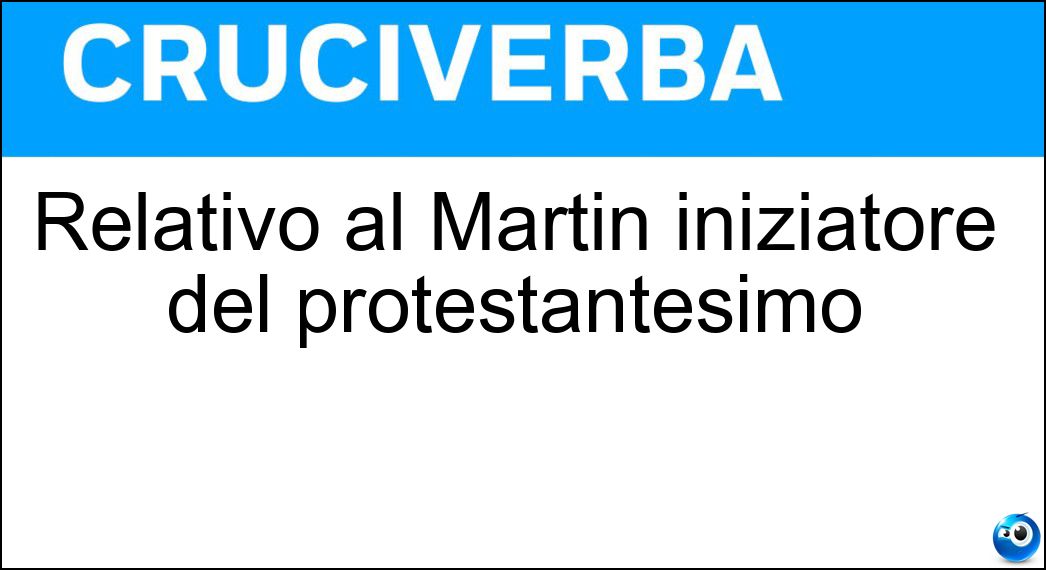 Relativo al Martin iniziatore del protestantesimo