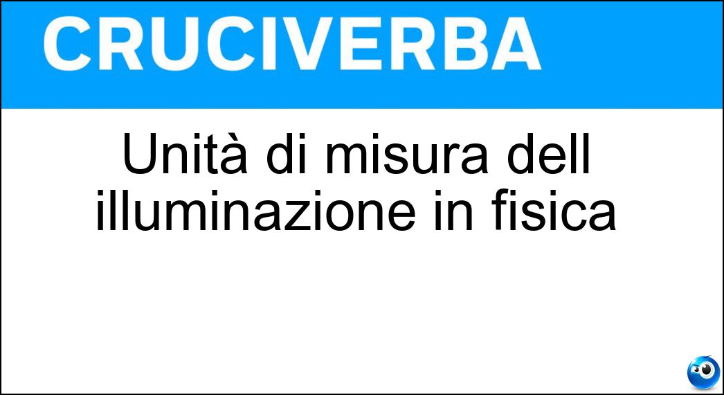 Unità di misura dell illuminazione in fisica Soluzione Unità di misura dell illuminazione in fisica - Lux