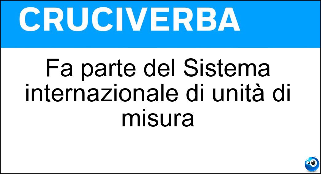 Fa parte del Sistema internazionale di unità di misura Soluzione Fa parte del Sistema internazionale di unità di misura - Lux