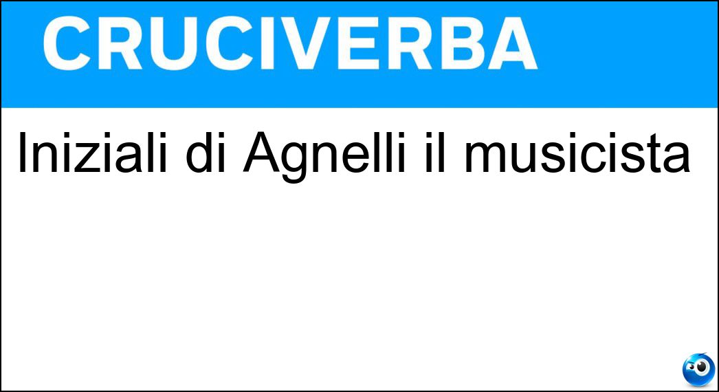Iniziali di Agnelli il musicista Soluzione Iniziali di Agnelli il musicista - Ma