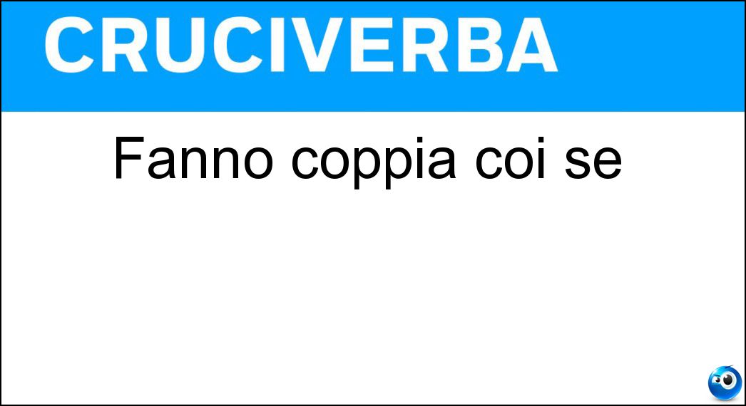 Fanno coppia coi se Soluzione Fanno coppia coi se - Ma
