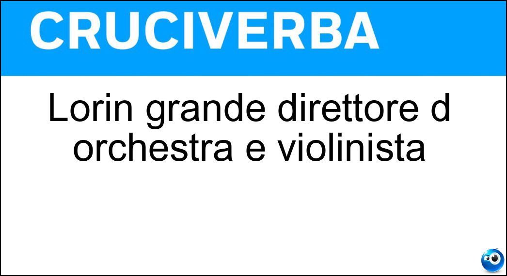 Lorin grande direttore d orchestra e violinista Soluzione Lorin grande direttore d orchestra e violinista - Maazel