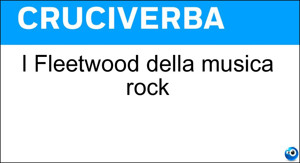 I Fleetwood della musica rock Soluzione I Fleetwood della musica rock - Mac