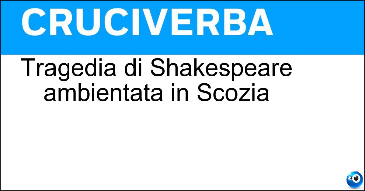 Soluzione Tragedia di Shakespeare ambientata in Scozia - Macbeth