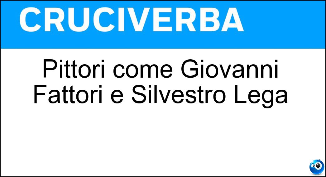 Pittori come Giovanni Fattori e Silvestro Lega Soluzione Pittori come Giovanni Fattori e Silvestro Lega - Macchiaioli
