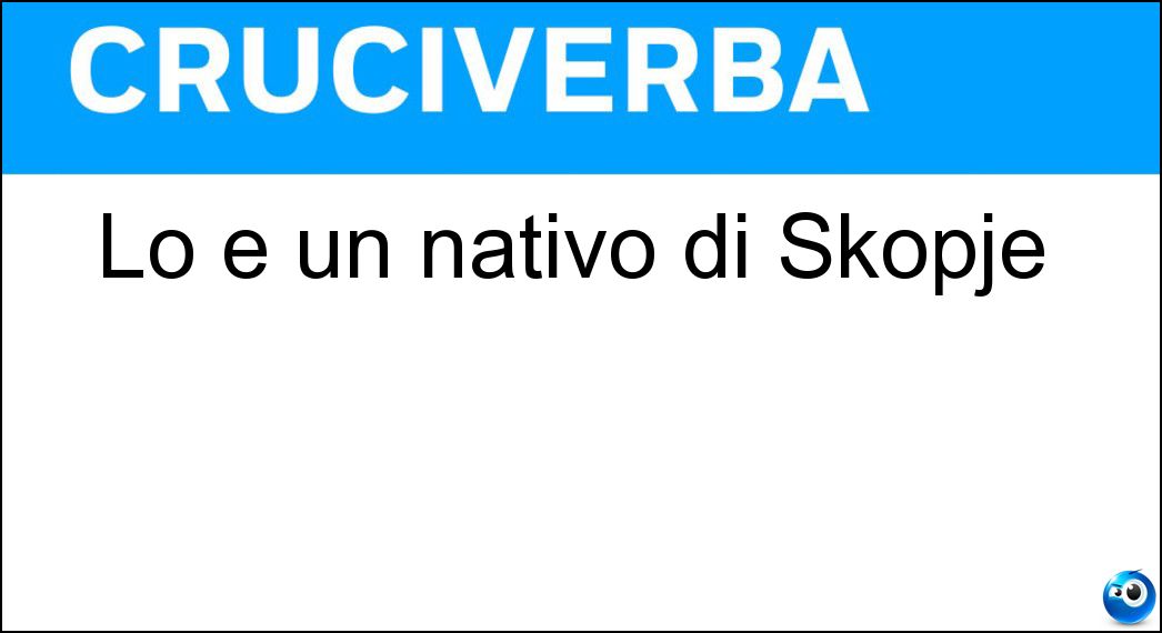 Lo è un nativo di Skopje Soluzione Lo è un nativo di Skopje - Macedone